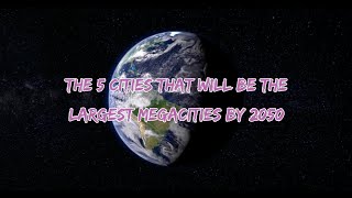 The 5 Cities that will be the Largest Megacities by 2050 [upl. by Euphemia978]