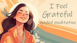 I Choose to Feel Grateful 10 Minute Guided Meditation [upl. by Petracca789]