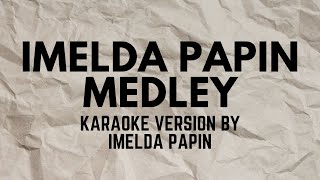 IMELDA PAPIN MEDLEY KARAOKE VERSION POPULARIZED BY IMELDA PAPIN [upl. by Mccowyn]