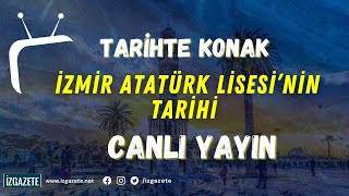 TARİHTE KONAK  İZMİR ATATÜRK LİSESİNİN TARİHİ 10092024 [upl. by Combe]