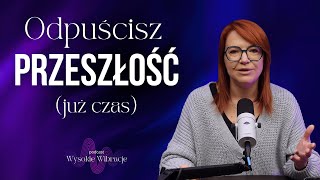 Puść Przeszłość na Dobre Kroki ku Zdrowieniu  WYSOKIE WIBRACJE 185 [upl. by Emmalynn913]