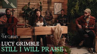 Still I Will Praise ft Lucy Grimble  Live at The Garden [upl. by Aggappora]