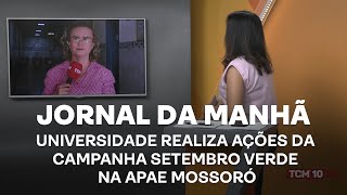 Jornal da Manhã  Universidade realiza ações da Campanha Setembro Verde na APAE Mossoró [upl. by Dnomse]