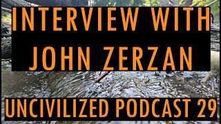 Interview With John Zerzan  Uncivilized Podcast 29 [upl. by Kelbee]