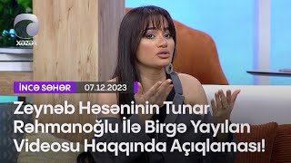 Zeynəb Həsəninin Tunar Rəhmanoğlu İlə Birgə Yayılan Videosu Haqqında Açıqlaması [upl. by Anawahs]