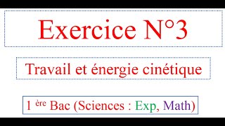 Exercice 3 travail et énergie cinétique 1 bac SM et SC expérimentales [upl. by Omora]