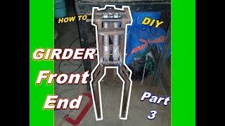 Girder Front End Part 3 [upl. by Elva679]