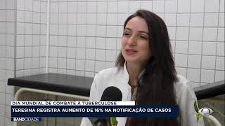 DIA MUNDIAL DE COMBATE À TUBERCULOSE Teresina registra aumento de 16 na notificação de casos [upl. by Hernandez]