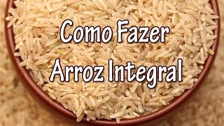 Como Fazer Arroz Integral  Dicas e Truques [upl. by Barnabas]