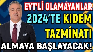 EYTli Olamayanlar 2024te Kıdem Tazminatı Almaya Başlayacak [upl. by Furr113]