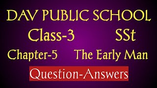 DAV PUBLIC SCHOOL CLASS3 SST CHAPTER5 THE EARLY MAN Question Answers [upl. by Ainyt]