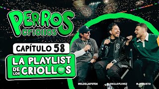 PERROS CRIOLLOS  LA PLAYLIST DE LOS CRIOLLOS CAP 58 [upl. by Thrasher]