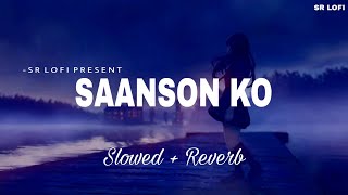 Saanson Ko  Lofi Slowed  Reverb  Arijit Singh  SR Lofi [upl. by Braynard899]