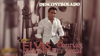 Elvis Martinez  Contigo es igual Audio Oficial álbum Musical Descontrolado  2004 [upl. by Hirza797]