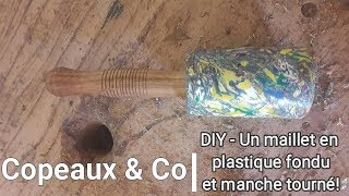 Copeaux amp Co  DIY  Un maillet en plastique fondu et manche tourné [upl. by Aicitan685]