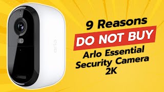 DONT BUY Arlo Essential Security Camera 2K Before Watching THIS 🚨 9 Reasons [upl. by Billi919]