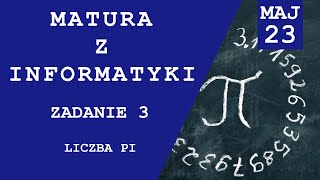 Matura z Informatyki Maj 2023 Zadanie 3 Liczba PI [upl. by Gregoire]