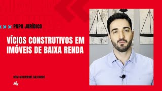 Vícios construtivos em imóveis de baixa renda  Papo Jurídico [upl. by Dorri]