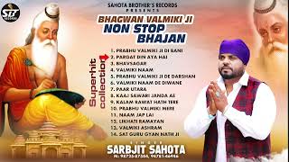 Bhagwan Valmiki Ji NoN Stop Bhajan  Sarbjit Sahota  Cont9872587584 [upl. by Ailati]