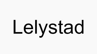 How to pronounce Lelystad [upl. by Shipp]