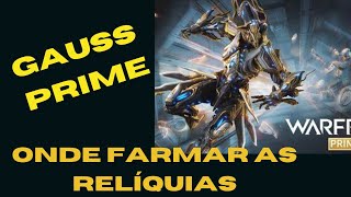 WARFRAME Onde farmar as reliquias do Gauss Prime acceltra prime e akarius prime [upl. by Ronnholm]