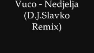 Vuco  Nedjelja DJ Slavko Remix [upl. by Assiral342]