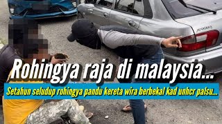 Rohingya Transporter Seludup Rohingya Pandu Kereta Wira Guna Kad UNHCR Palsu‼️ [upl. by Anirahtak]