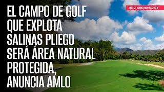 El campo de golf que explota Salinas Pliego será Área Natural Protegida anuncia AMLO [upl. by Child]