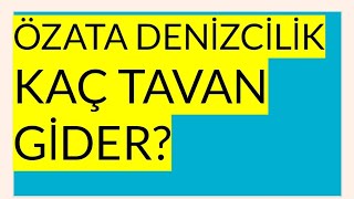 ÖZATA DENİZCİLİK KAÇ TAVAN GİDER [upl. by Anerbas]