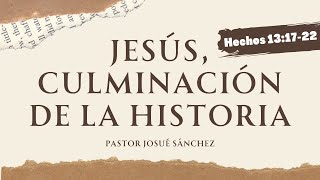 Jesús Culminación de la Historia  Pastor Josué Sánchez  Iglesia El Siloe Gastonia [upl. by Ahsaeit]