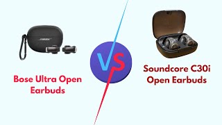 Bose Ultra Open Earbuds Vs Soundcore C30i Open Earbuds Specs Battery Life Sound Quality Better [upl. by Arodasi892]