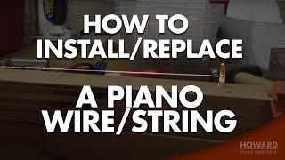 Piano Tuning amp Repair  How To InstallReplace A Piano WireString I HOWARD PIANO INDUSTRIES [upl. by Montagu]