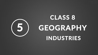 Chapter 5 Industries  Geography Class 8 NCERT [upl. by Bronk451]