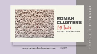 Crochet Roman Clusters Stitch LEFTHANDED Tutorial [upl. by Senilec]