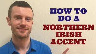 How To Do a Northern Irish Accent [upl. by Kiker]