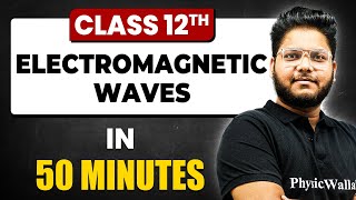 Electromagnetic Waves in 50 Minutes  Physics Chapter 8  Full Chapter Revision Class 12th [upl. by Lennon709]