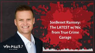 JonBenet Ramsey The LATEST w Nic from True Crime Garage  Who Killed AUDIO [upl. by Sucitivel]