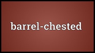 Barrelchested Meaning [upl. by Annairda907]