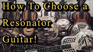 How To Choose a Resonator Guitar [upl. by Kroy]