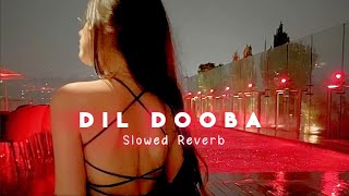 Dil Dooba  SlowedReverb  Night Vibes🎧 [upl. by Anirtal]