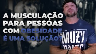 A MUSCULAÇÃO PARA OBESOS É UMA SOLUÇÃO  BNTC [upl. by Treve]