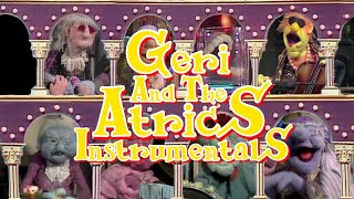 Geri And The Atrics Songs Instrumentals [upl. by Anauqcaj]