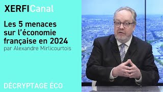 Les 5 menaces sur l’économie française en 2024 Alexandre Mirlicourtois [upl. by Holcman]