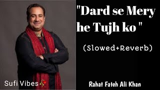 quotDard Se Mere Hai Tujhko BekarariquotQawali by Ustad Rahat Fateh Ali Khan SlowedReverbSufi vibes [upl. by Heintz]