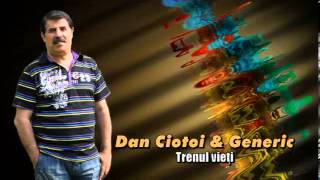 DAN CIOTOI amp GENERIC  TRENUL VIETII [upl. by Amias18]