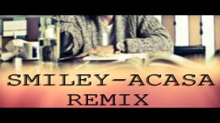 Smiley  Acasa  Remix [upl. by Dempsey]