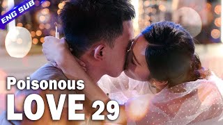 【Multisub】Poisonous Love EP29︱Dramatic Love Triangle  Yang Xuwen Xu Lingyue  CDrama Base [upl. by Haberman]