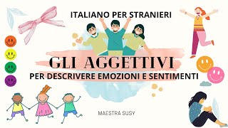 ITALIANO PER STRANIERI  Gli aggettivi riguardo ai sentimenti e alle emozioni [upl. by Sandry702]