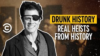 History’s Wildest Heists  Drunk History [upl. by Auohs]