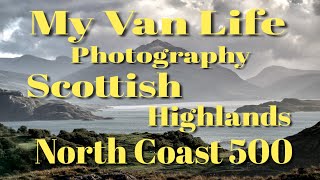 Van life  NC 500  Highlands  Scotland  Part 3  Photography [upl. by Eamanna]